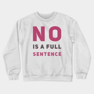 No is a full sentence No just no Just say no She is fierce Strong women Grl pwr Girls power Crewneck Sweatshirt